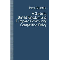 A Guide to United Kingdom and European Community Competition Policy [Paperback]