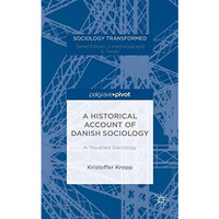 A Historical Account of Danish Sociology: A Troubled Sociology [Hardcover]