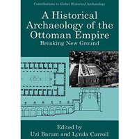 A Historical Archaeology of the Ottoman Empire: Breaking New Ground [Paperback]