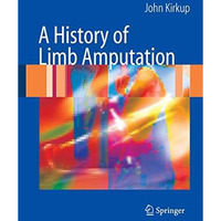 A History of Limb Amputation [Hardcover]