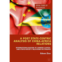 A Post State-Centric Analysis of China-Africa Relations: Internationalisation of [Hardcover]