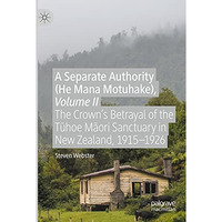 A Separate Authority (He Mana Motuhake), Volume II: The Crowns Betrayal of the  [Paperback]