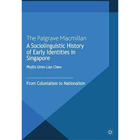 A Sociolinguistic History of Early Identities in Singapore: From Colonialism to  [Paperback]