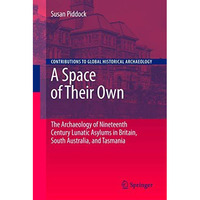 A Space of Their Own: The Archaeology of Nineteenth Century Lunatic Asylums in B [Paperback]