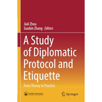 A Study of Diplomatic Protocol and Etiquette: From Theory to Practice [Paperback]