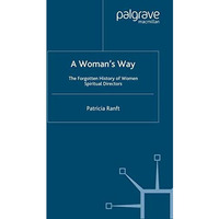 A Womans Way: The Forgotten History of Women Spiritual Directors [Hardcover]