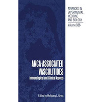 ANCA-Associated Vasculitides: Immunological and Clinical Aspects [Hardcover]