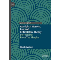 Aboriginal Women, Law and Critical Race Theory: Storytelling From The Margins [Hardcover]