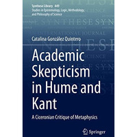 Academic Skepticism in Hume and Kant: A Ciceronian Critique of Metaphysics [Hardcover]