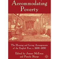 Accommodating Poverty: The Housing and Living Arrangements of the English Poor,  [Paperback]