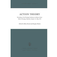 Action Theory: Proceedings of the Winnipeg Conference on Human Action, Held at W [Paperback]