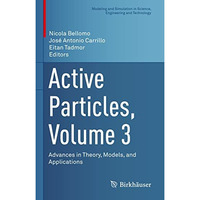 Active Particles, Volume 3: Advances in Theory, Models, and Applications [Hardcover]