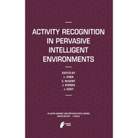 Activity Recognition in Pervasive Intelligent Environments [Paperback]