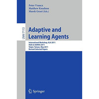 Adaptive and Learning Agents: AAMAS 2011 International Workshop, ALA 2011, Taipe [Paperback]