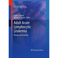 Adult Acute Lymphocytic Leukemia: Biology and Treatment [Paperback]