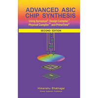 Advanced ASIC Chip Synthesis: Using Synopsys? Design Compiler  Physical Compiler [Hardcover]