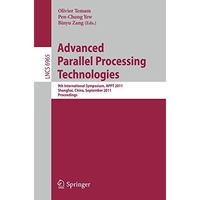 Advanced Parallel Processing Technologies: 9th International Symposium, APPT 201 [Paperback]