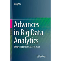 Advances in Big Data Analytics: Theory, Algorithms and Practices [Paperback]