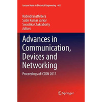 Advances in Communication, Devices and Networking: Proceedings of ICCDN 2017 [Paperback]