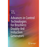 Advances in Control Technologies for Brushless Doubly-fed Induction Generators [Paperback]