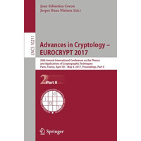 Advances in Cryptology  EUROCRYPT 2017: 36th Annual International Conference on [Paperback]