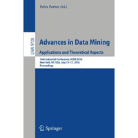 Advances in Data Mining. Applications and Theoretical Aspects: 16th Industrial C [Paperback]