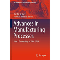 Advances in Manufacturing Processes: Select Proceedings of RAM 2020 [Paperback]