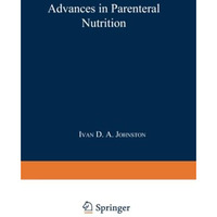 Advances in Parenteral Nutrition: Proceedings of an International Symposium held [Paperback]