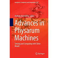 Advances in Physarum Machines: Sensing and Computing with Slime Mould [Hardcover]