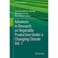 Advances in Research on Vegetable Production Under a Changing Climate Vol. 1 [Hardcover]