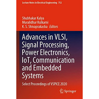 Advances in VLSI, Signal Processing, Power Electronics, IoT, Communication and E [Paperback]