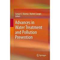 Advances in Water Treatment and Pollution Prevention [Hardcover]