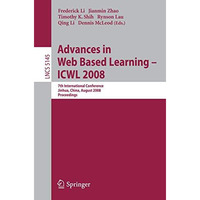 Advances in Web Based Learning - ICWL 2008: 7th International Conference, Jinhua [Paperback]