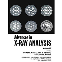 Advances in X-Ray Analysis: Proceedings of the Eighteenth Annual Conference on A [Paperback]