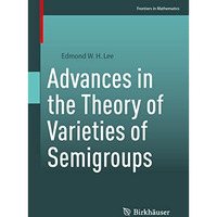 Advances in the Theory of Varieties of Semigroups [Paperback]