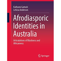 Afrodiasporic Identities in Australia: Articulations of Blackness and Africannes [Hardcover]