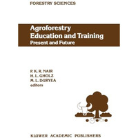 Agroforestry Education and Training: Present and Future: Proceedings of the Inte [Paperback]