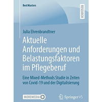 Aktuelle Anforderungen und Belastungsfaktoren im Pflegeberuf: Eine Mixed-Methods [Paperback]