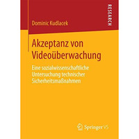 Akzeptanz von Video?berwachung: Eine sozialwissenschaftliche Untersuchung techni [Paperback]