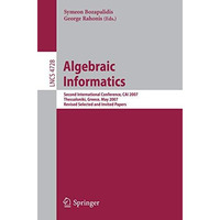 Algebraic Informatics: Second International Conference, CAI 2007, Thessalonkik,  [Paperback]