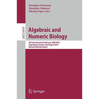 Algebraic and Numeric Biology: 4th International Conference, ANB 2010, Hagenberg [Paperback]