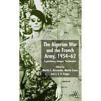 Algerian War and the French Army, 1954-62: Experiences, Images, Testimonies [Hardcover]