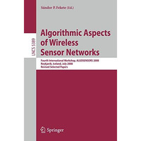 Algorithmic Aspects of Wireless Sensor Networks: Fourth International Workshop,  [Paperback]