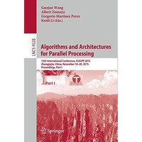 Algorithms and Architectures for Parallel Processing: 15th International Confere [Paperback]