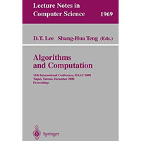 Algorithms and Computation: 11th International Conference, ISAAC 2000, Taipei, T [Paperback]