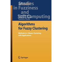 Algorithms for Fuzzy Clustering: Methods in c-Means Clustering with Applications [Paperback]