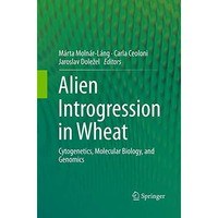 Alien Introgression in Wheat: Cytogenetics, Molecular Biology, and Genomics [Paperback]