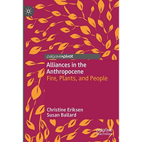 Alliances in the Anthropocene: Fire, Plants, and People [Paperback]