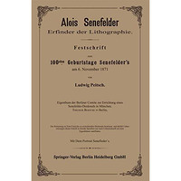 Alois Senefelder Erfinder der Lithographie: Festschrift zum 100sten Geburtstage  [Paperback]