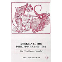 America in the Philippines, 1899-1902: The First Torture Scandal [Hardcover]